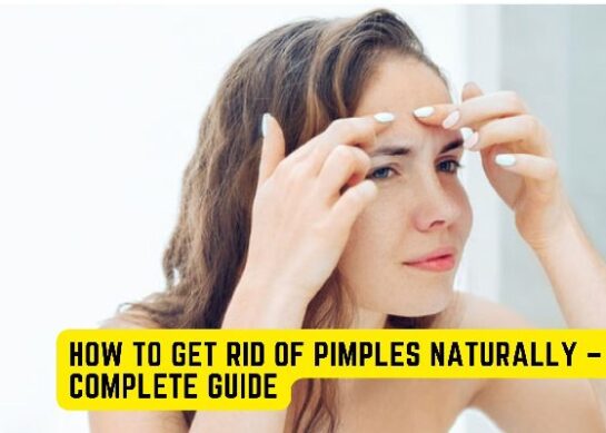 How To Get Rid Of Pimples Naturally – A Complete Guide