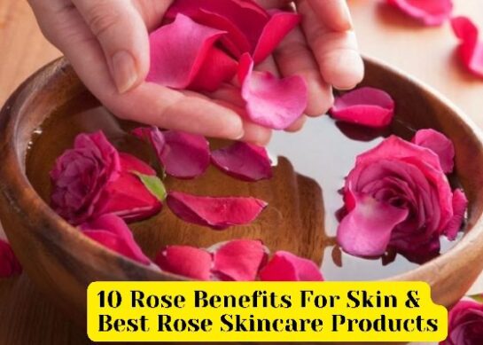 10 Rose Benefits For Skin & Best Rose Skincare Products