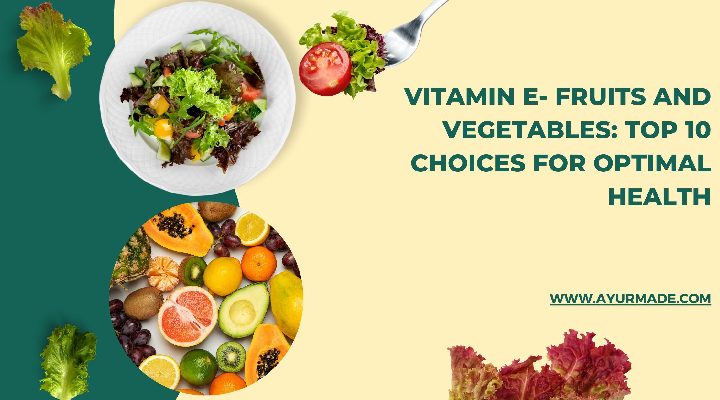 Vitamin E Fruits and Vegetables: Top 10 Choices for Optimal Health