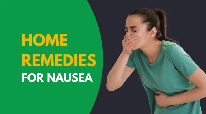 Home Remedies for Nausea: Natural Ways to Ease Your Discomfort