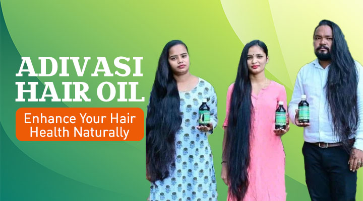 Adivasi Hair Oil: Enhance Your Hair Health Naturally